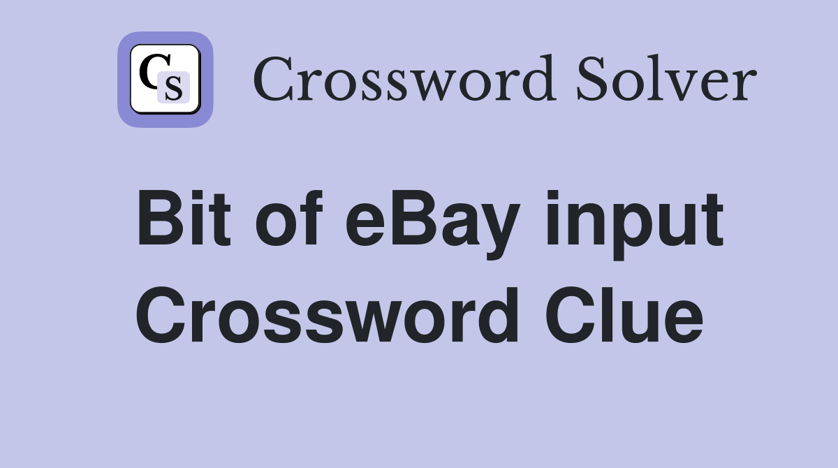 Bit of eBay input Crossword Clue