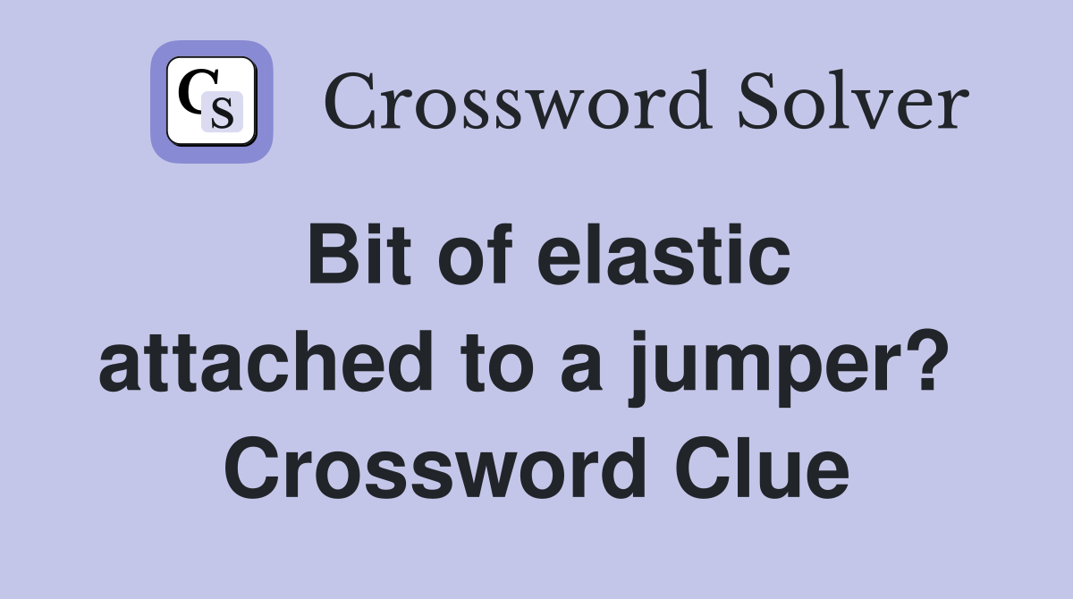 Bit of elastic attached to a jumper?  Crossword Clue