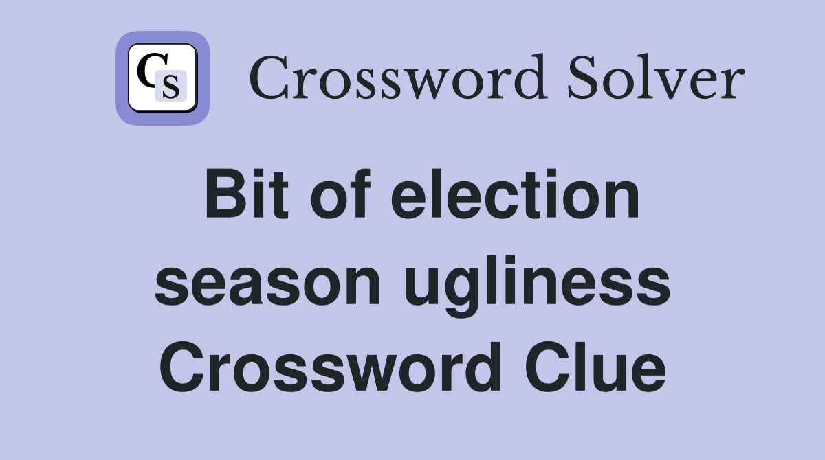Bit of election season ugliness Crossword Clue