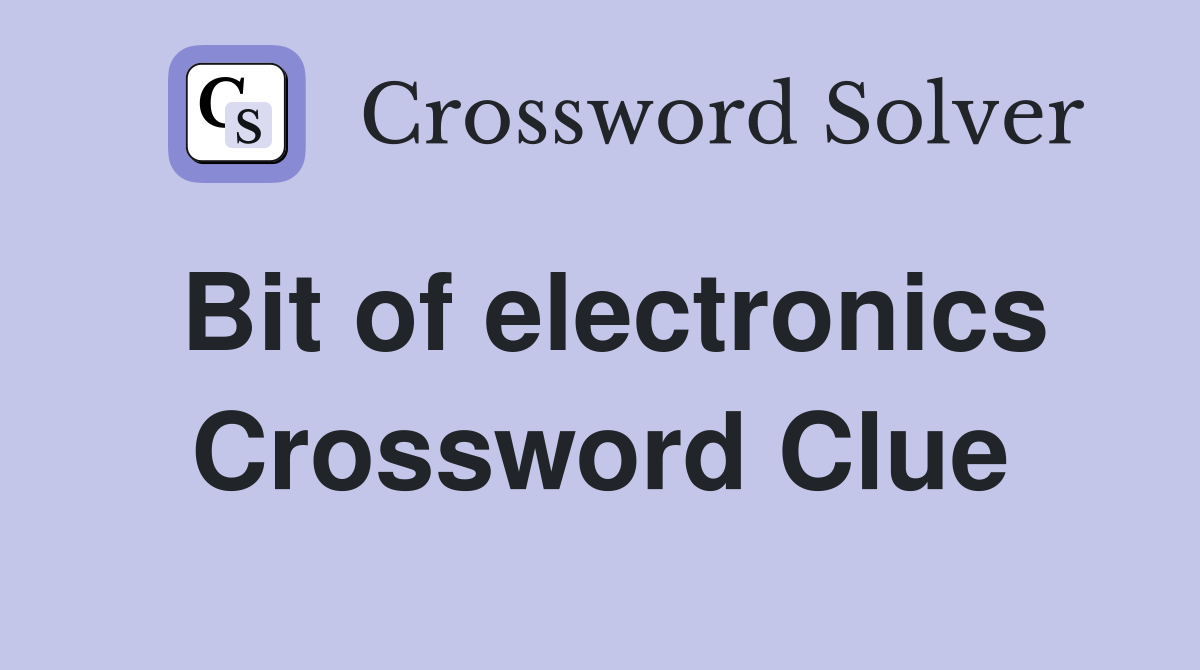 Bit of electronics Crossword Clue