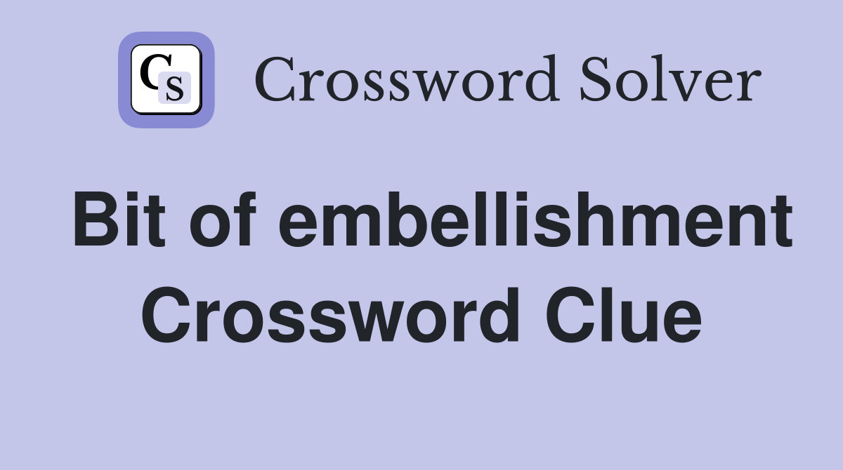 Bit of embellishment Crossword Clue