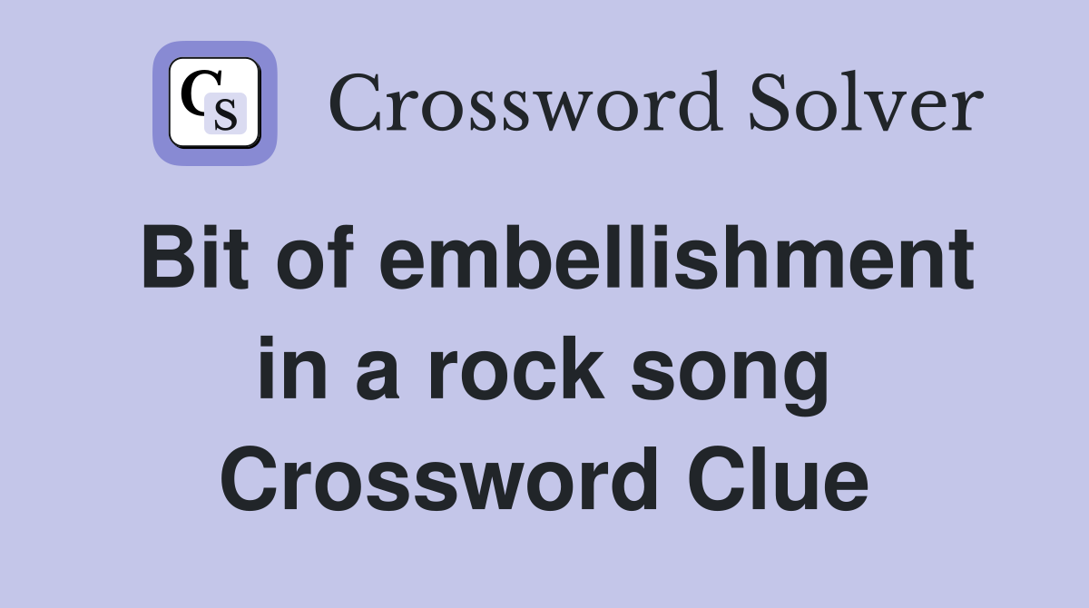 Bit of embellishment in a rock song Crossword Clue