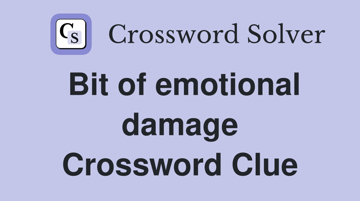 Bit of emotional damage Crossword Clue
