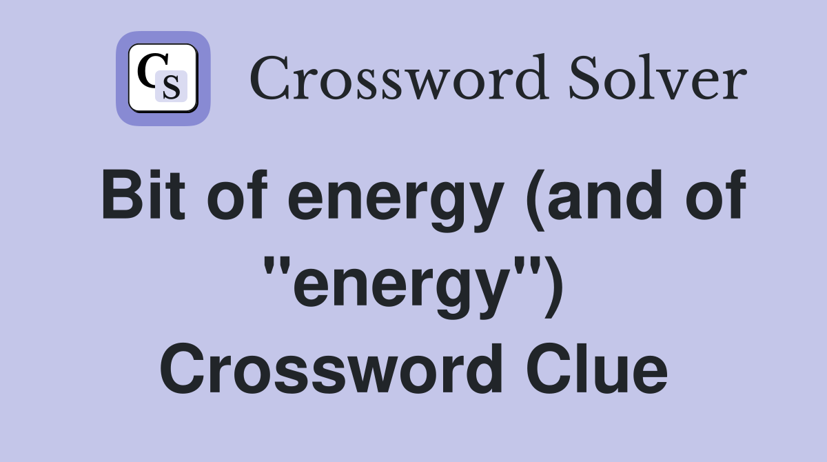 Bit of energy (and of "energy") Crossword Clue