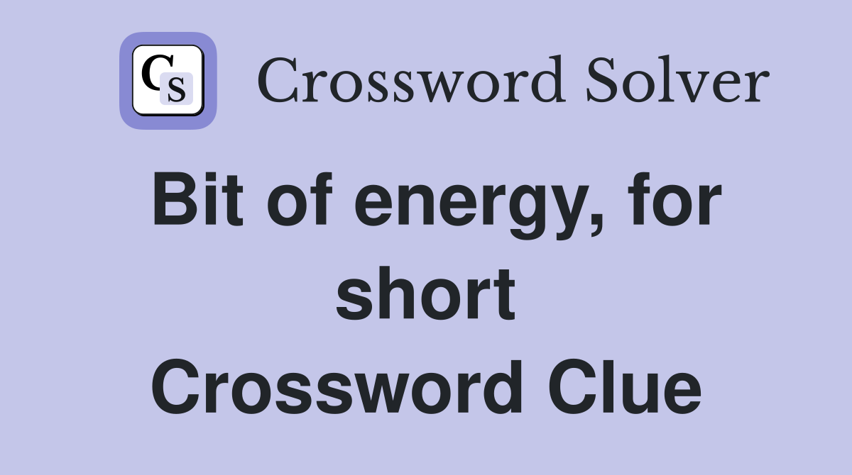 Bit of energy, for short Crossword Clue