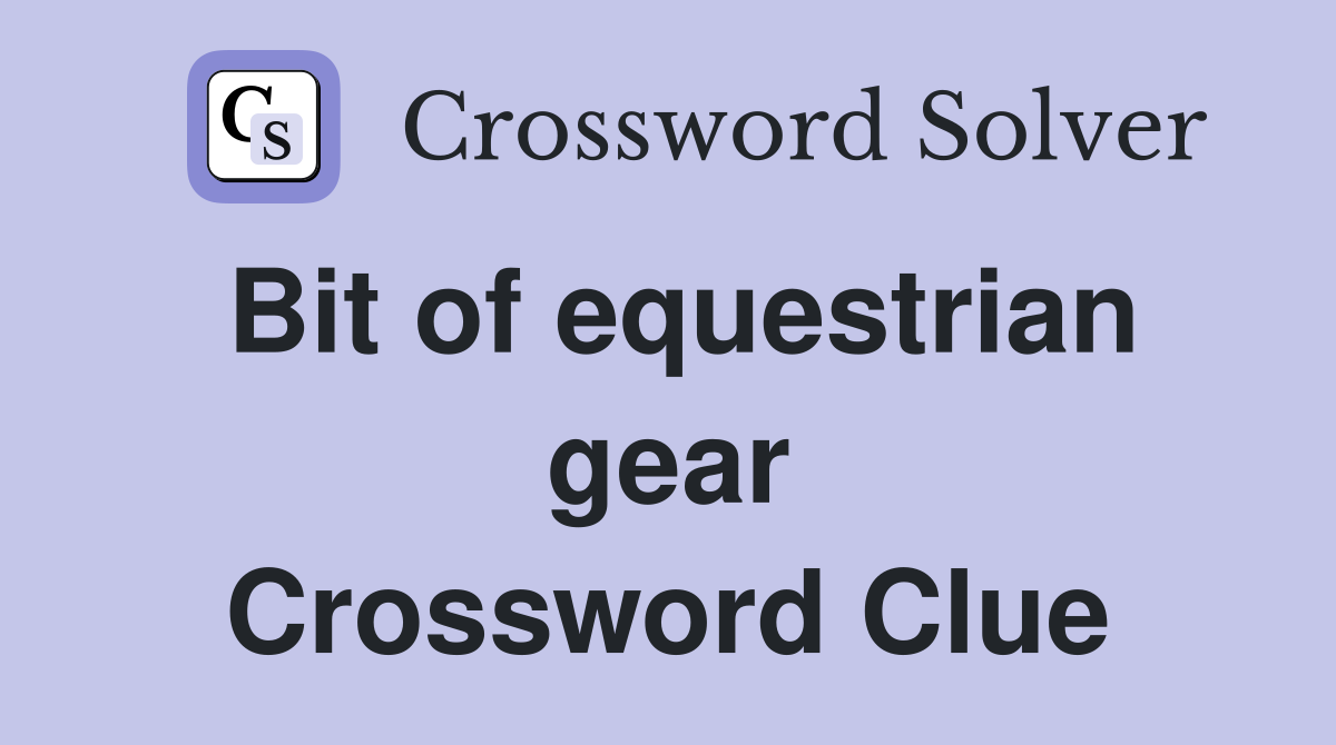 Bit of equestrian gear Crossword Clue