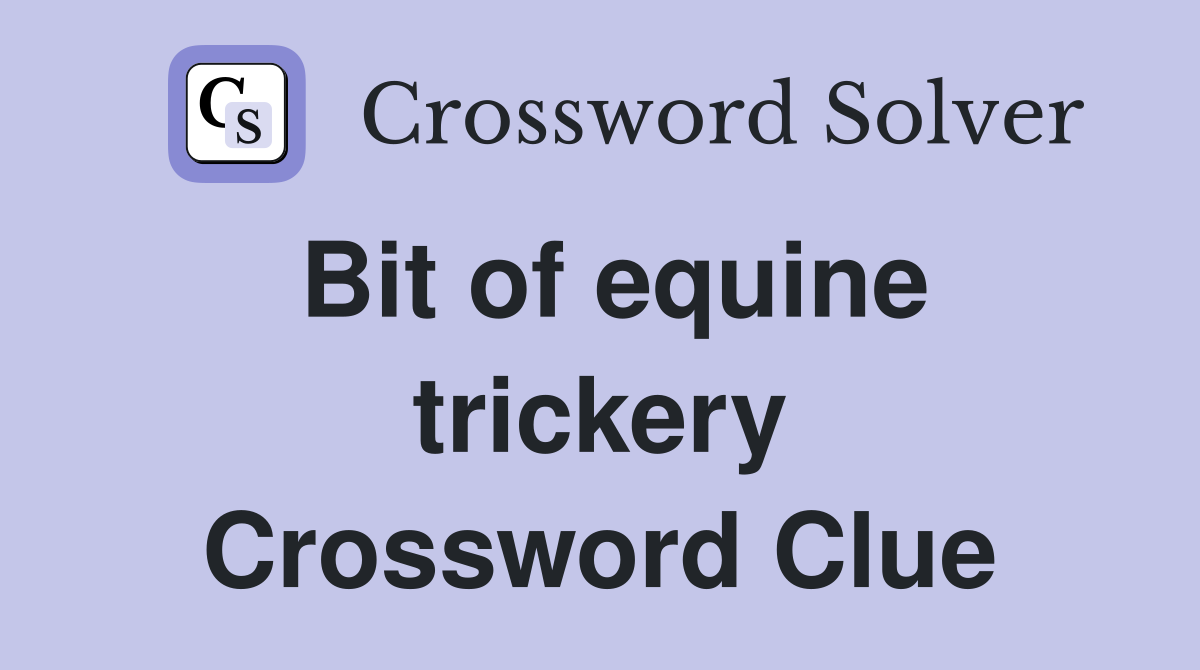 Bit of equine trickery Crossword Clue