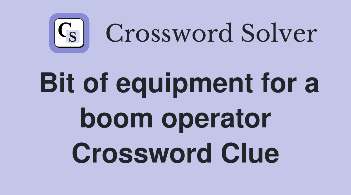 Bit of equipment for a boom operator Crossword Clue