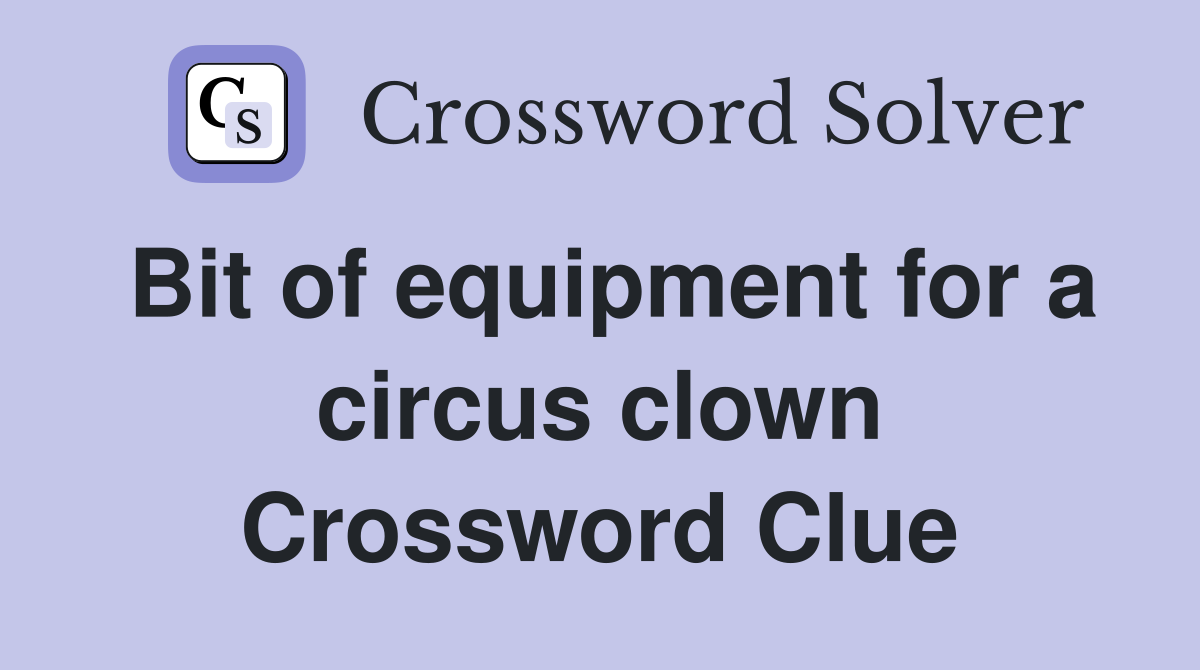 Bit of equipment for a circus clown Crossword Clue