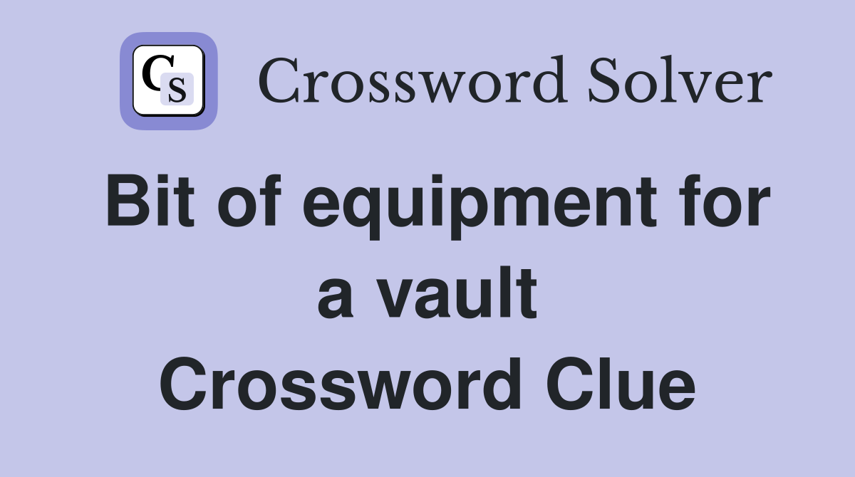 Bit of equipment for a vault Crossword Clue