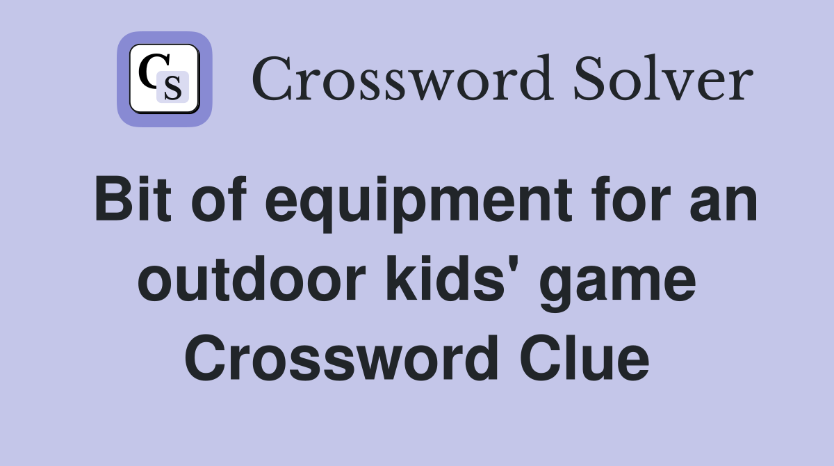 Bit of equipment for an outdoor kids' game Crossword Clue