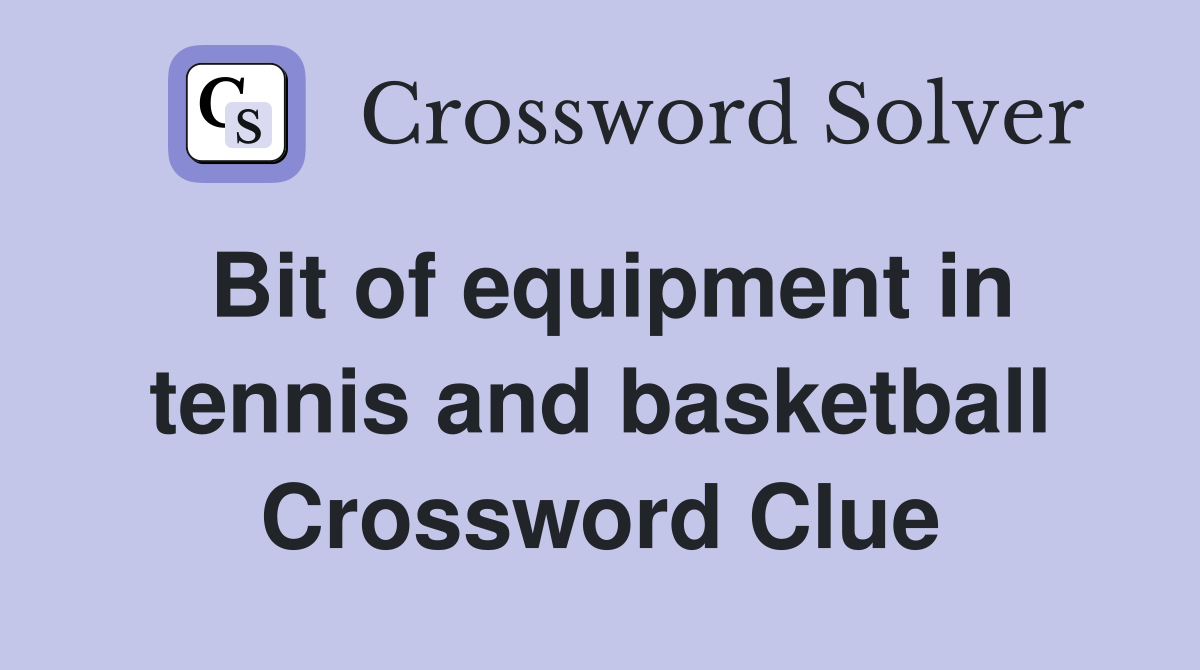 Bit of equipment in tennis and basketball Crossword Clue