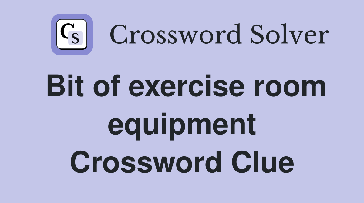Bit of exercise room equipment Crossword Clue