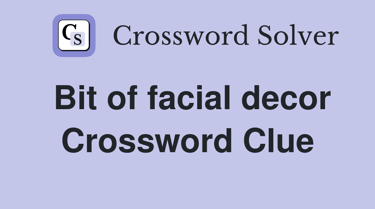 Bit of facial decor Crossword Clue