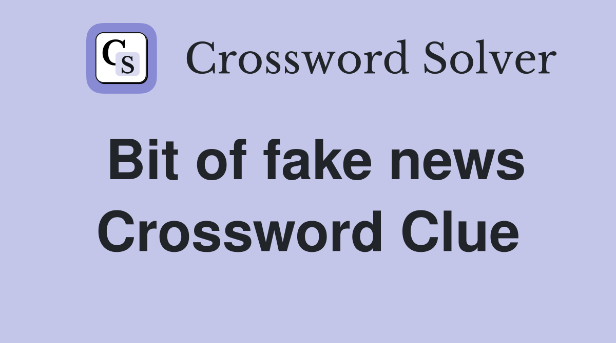 Bit of fake news Crossword Clue