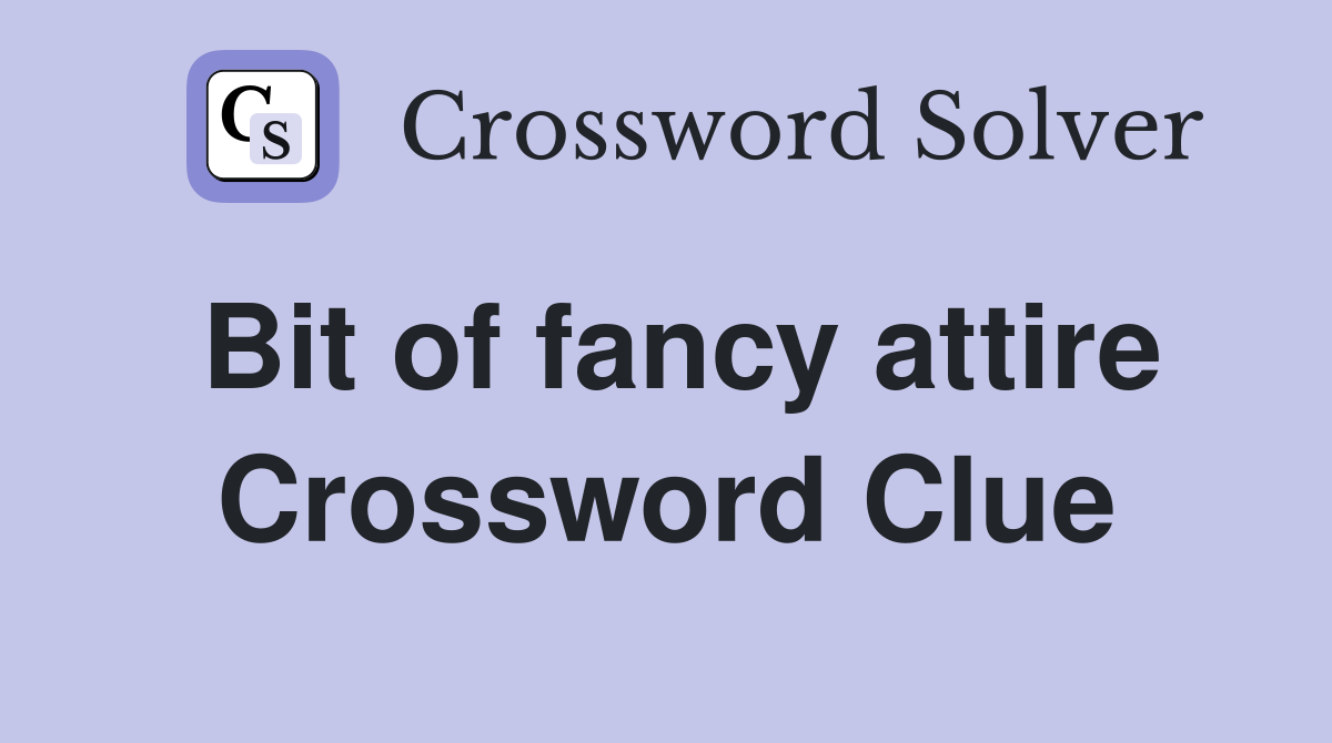 Bit of fancy attire Crossword Clue