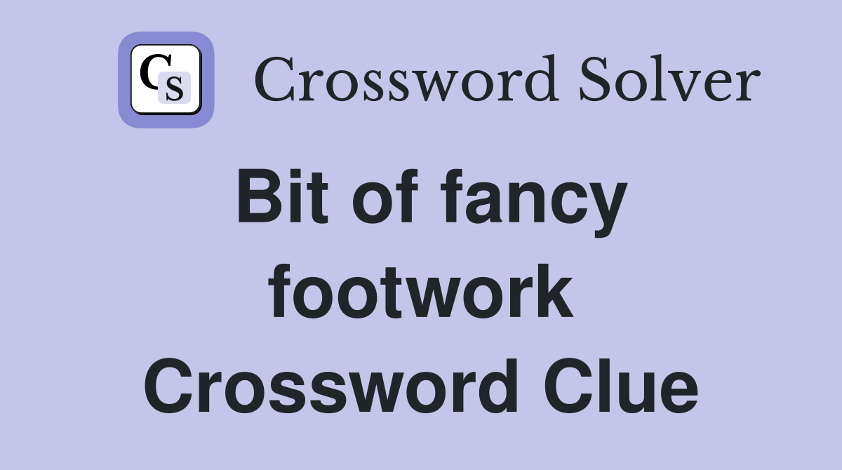 Bit of fancy footwork Crossword Clue