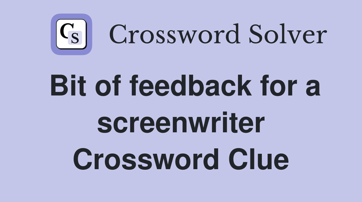 Bit of feedback for a screenwriter Crossword Clue