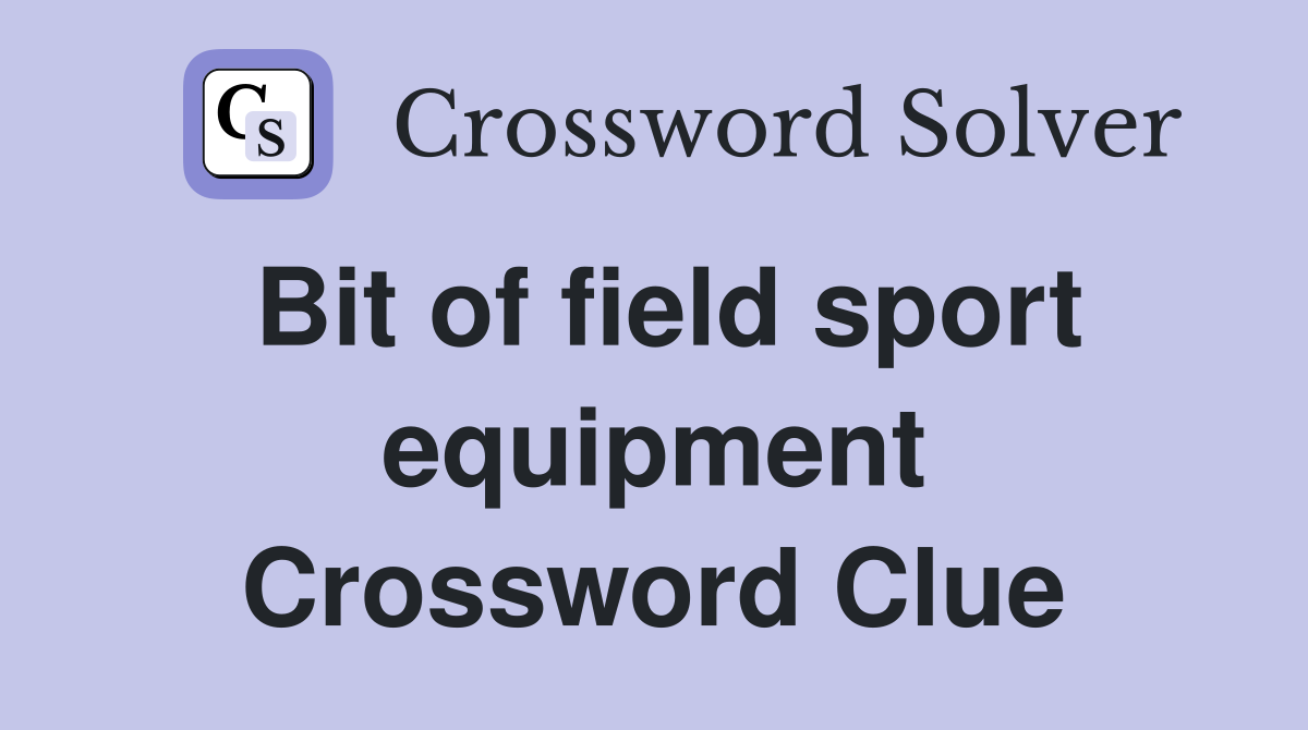 Bit of field sport equipment Crossword Clue