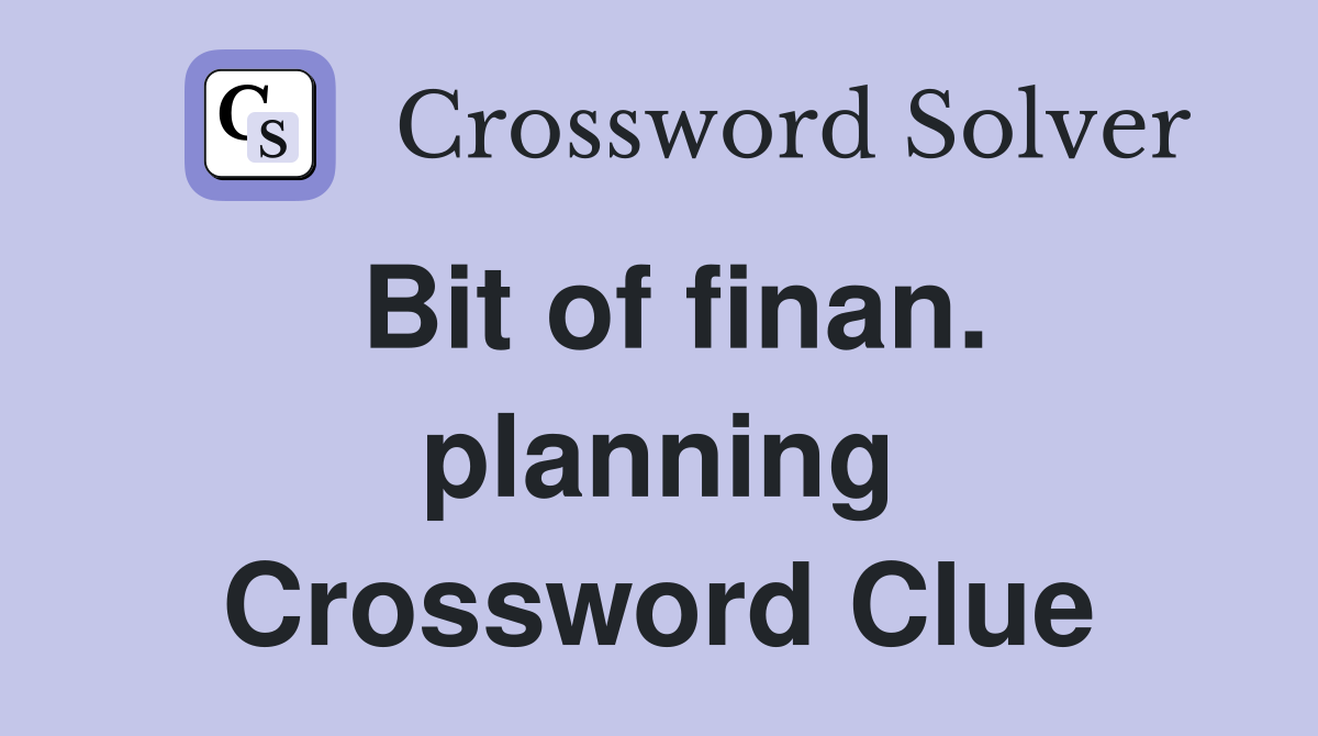 Bit of finan. planning Crossword Clue