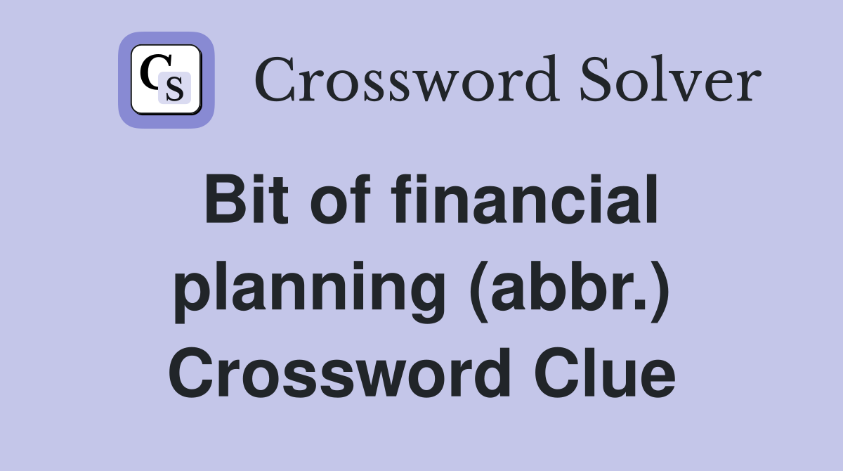 Bit of financial planning (abbr.) Crossword Clue