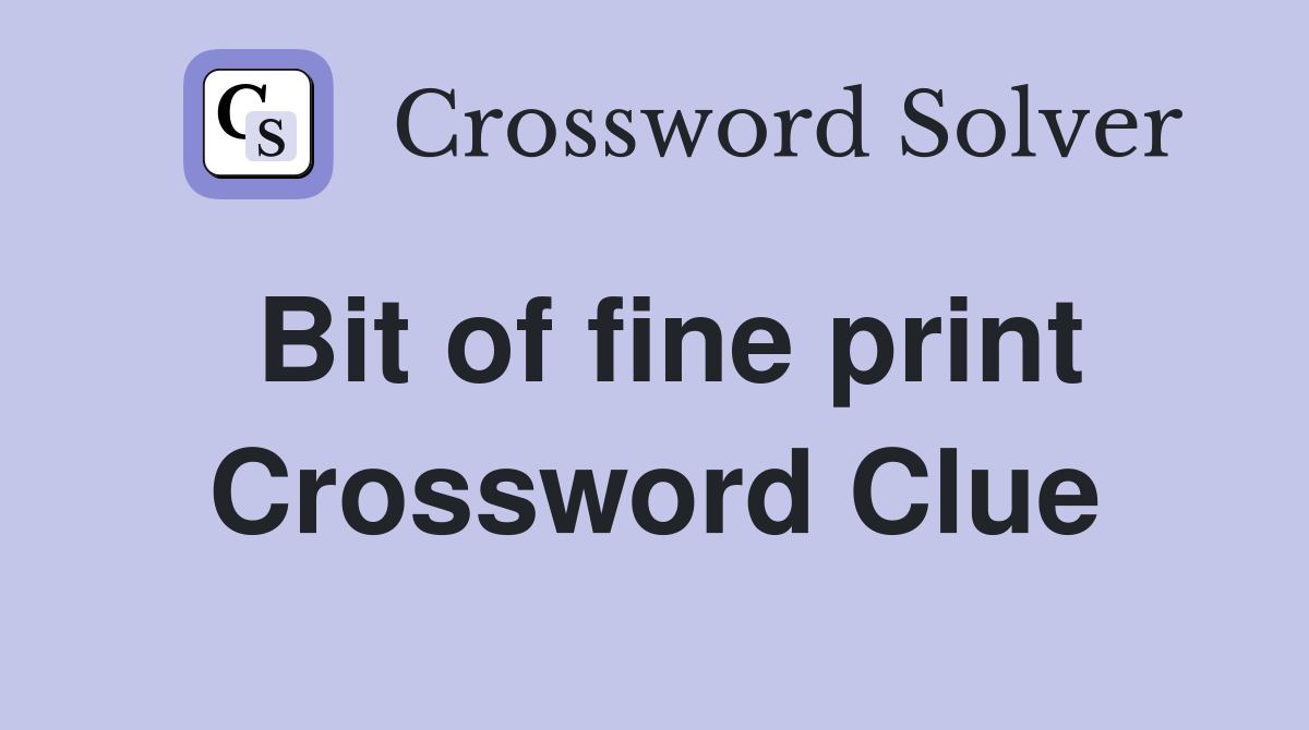 Bit of fine print Crossword Clue