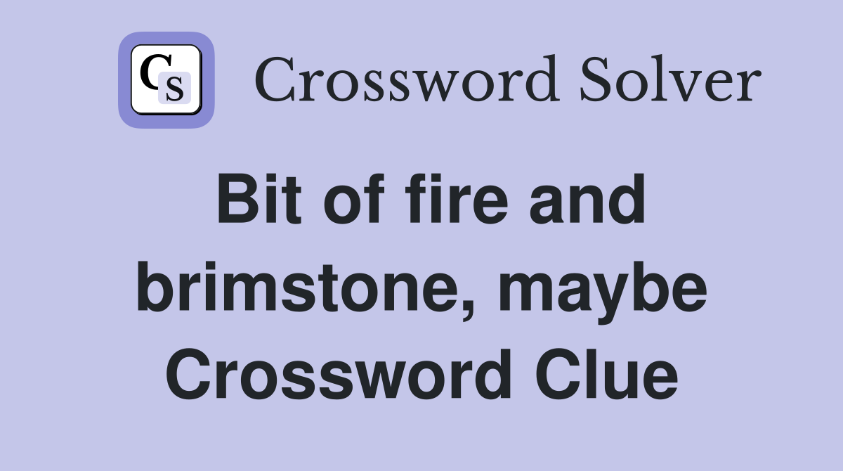 Bit of fire and brimstone, maybe Crossword Clue