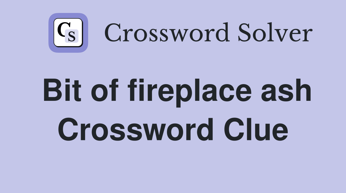 Bit of fireplace ash Crossword Clue