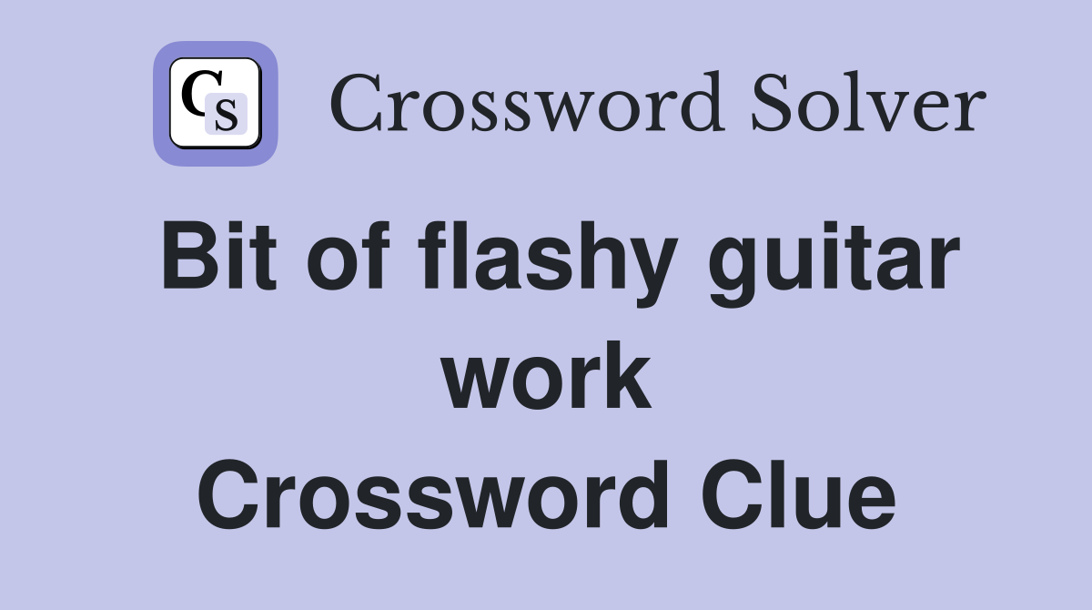 Bit of flashy guitar work Crossword Clue