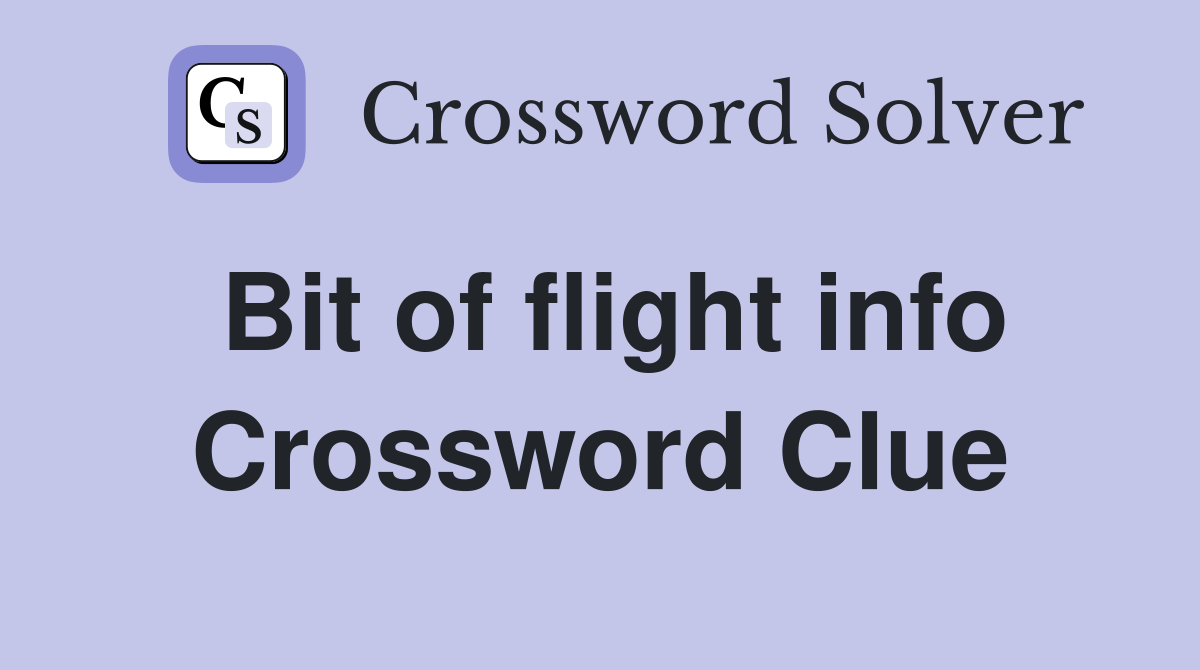 Bit of flight info Crossword Clue