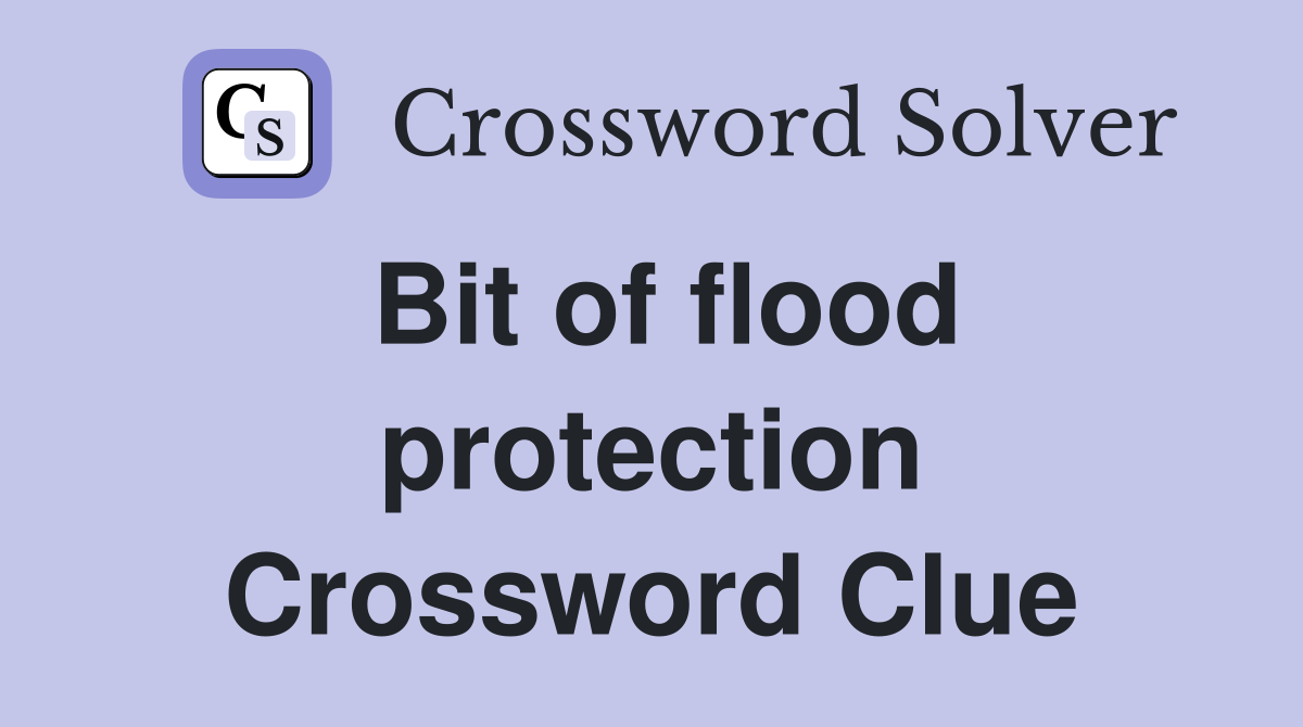 Bit of flood protection Crossword Clue