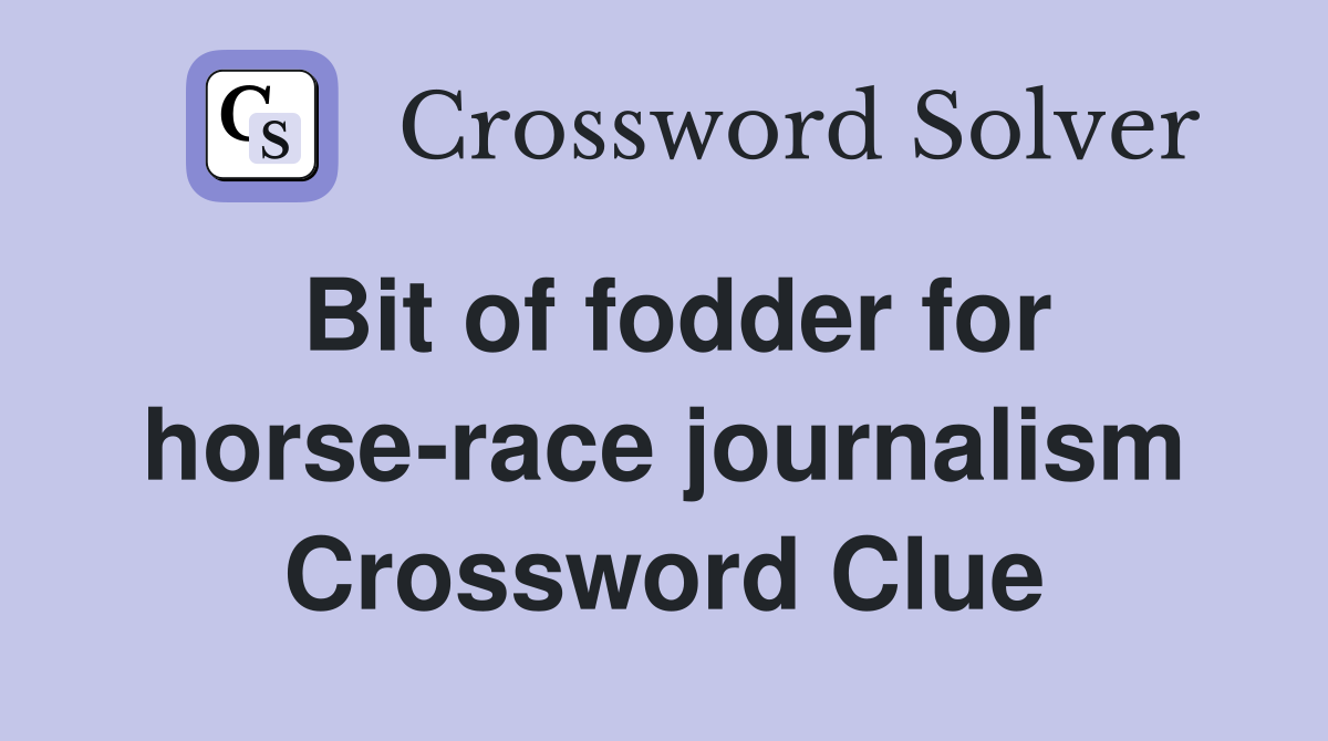 Bit of fodder for horse-race journalism Crossword Clue