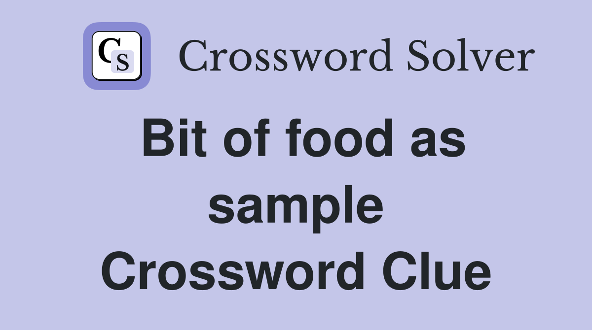 Bit of food as sample Crossword Clue