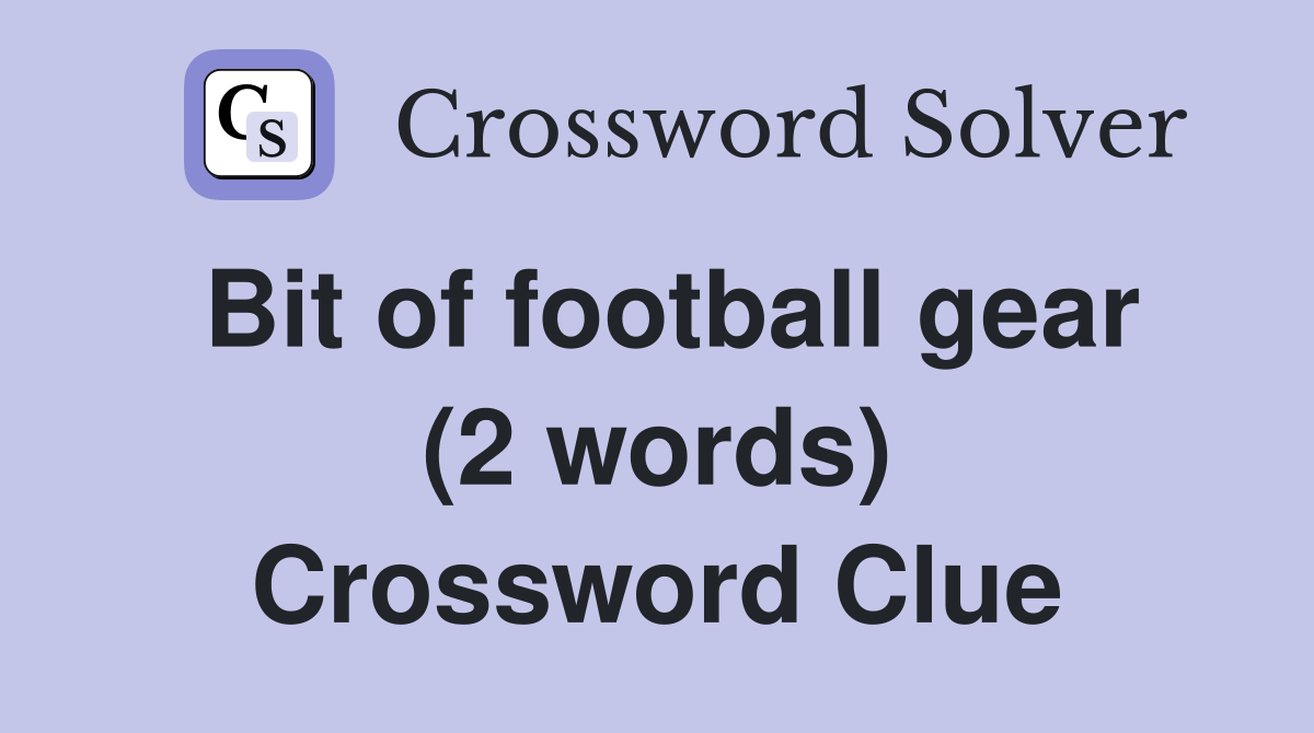 Bit of football gear (2 words) Crossword Clue