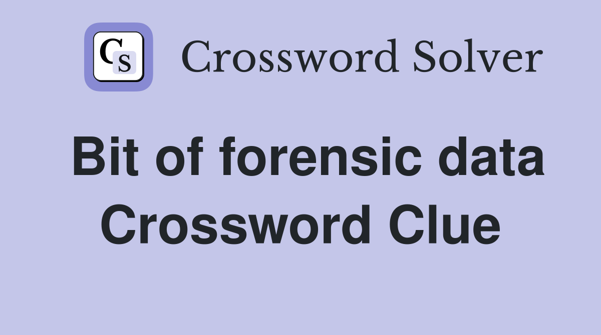 Bit of forensic data Crossword Clue