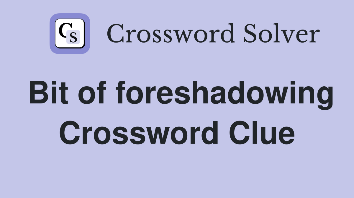 Bit of foreshadowing Crossword Clue