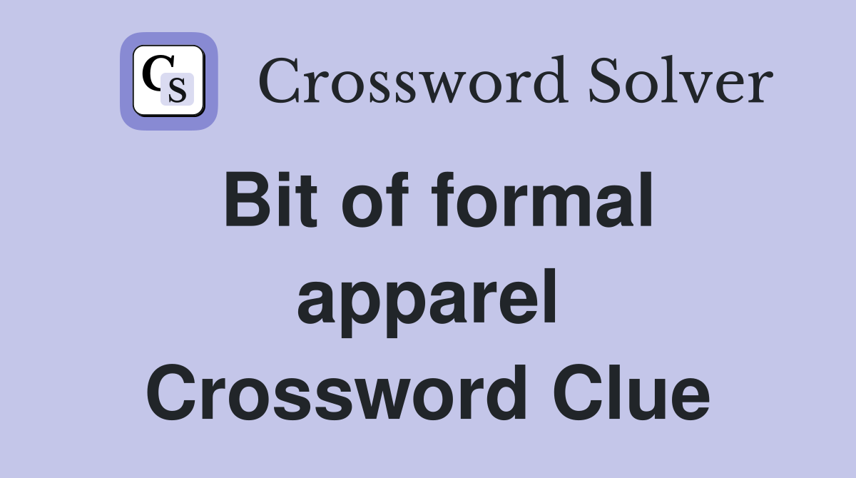 Bit of formal apparel Crossword Clue
