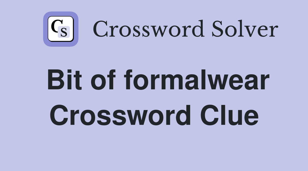Bit of formalwear Crossword Clue