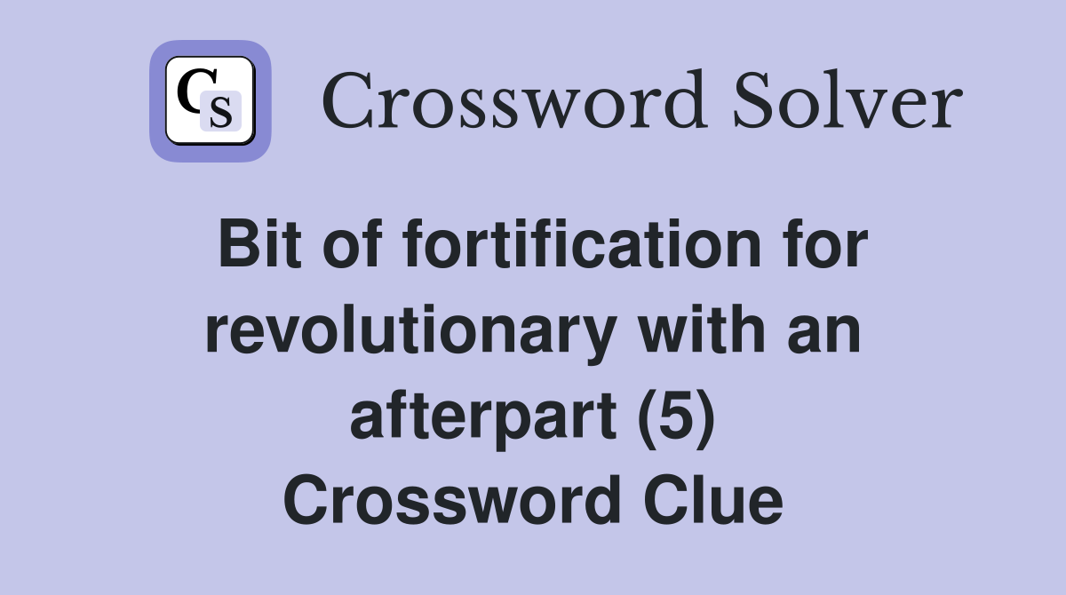 Bit of fortification for revolutionary with an afterpart (5) Crossword Clue