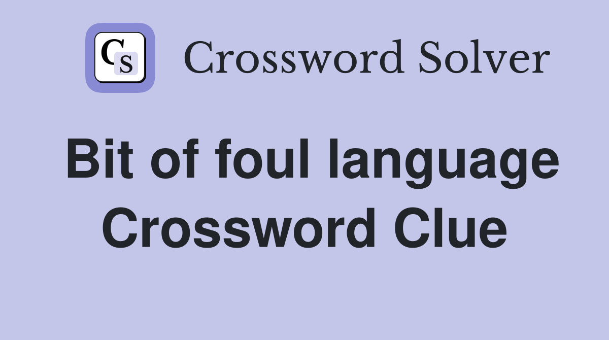 Bit of foul language Crossword Clue