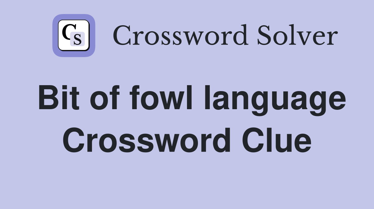 Bit of fowl language Crossword Clue