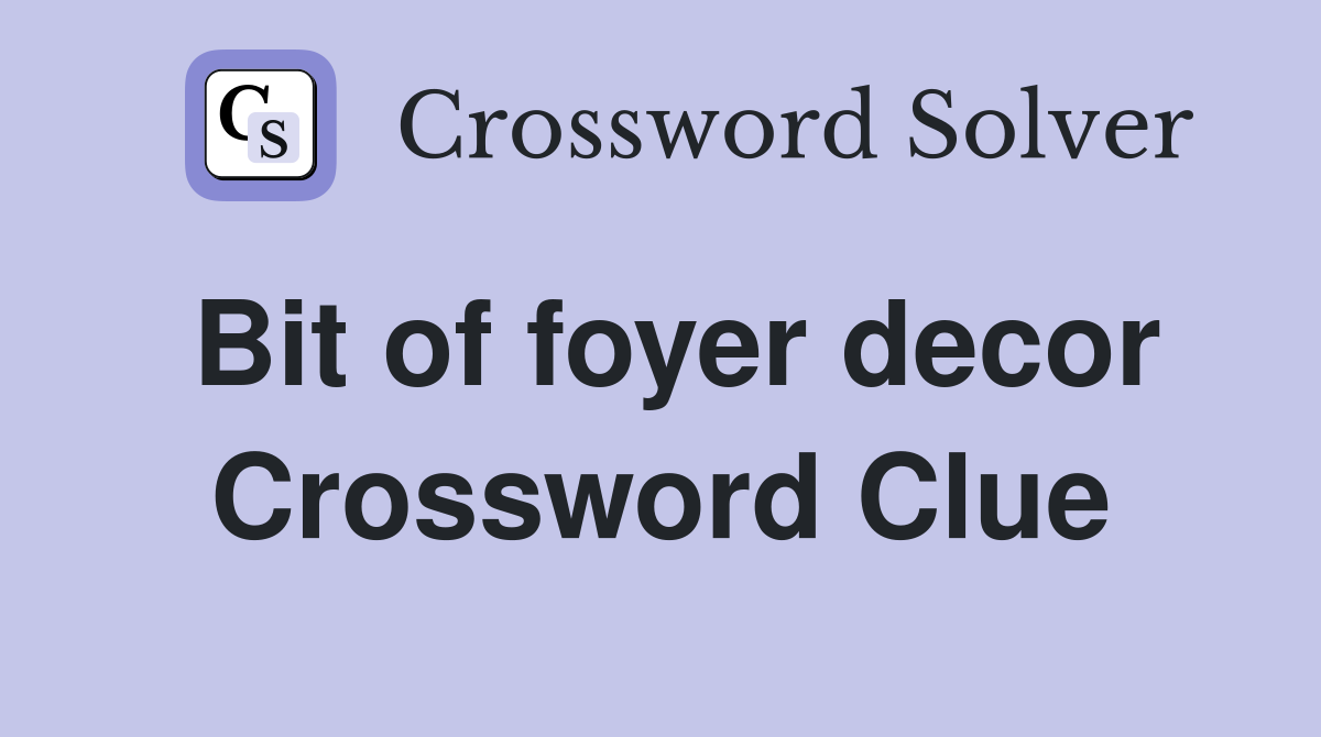 Bit of foyer decor Crossword Clue