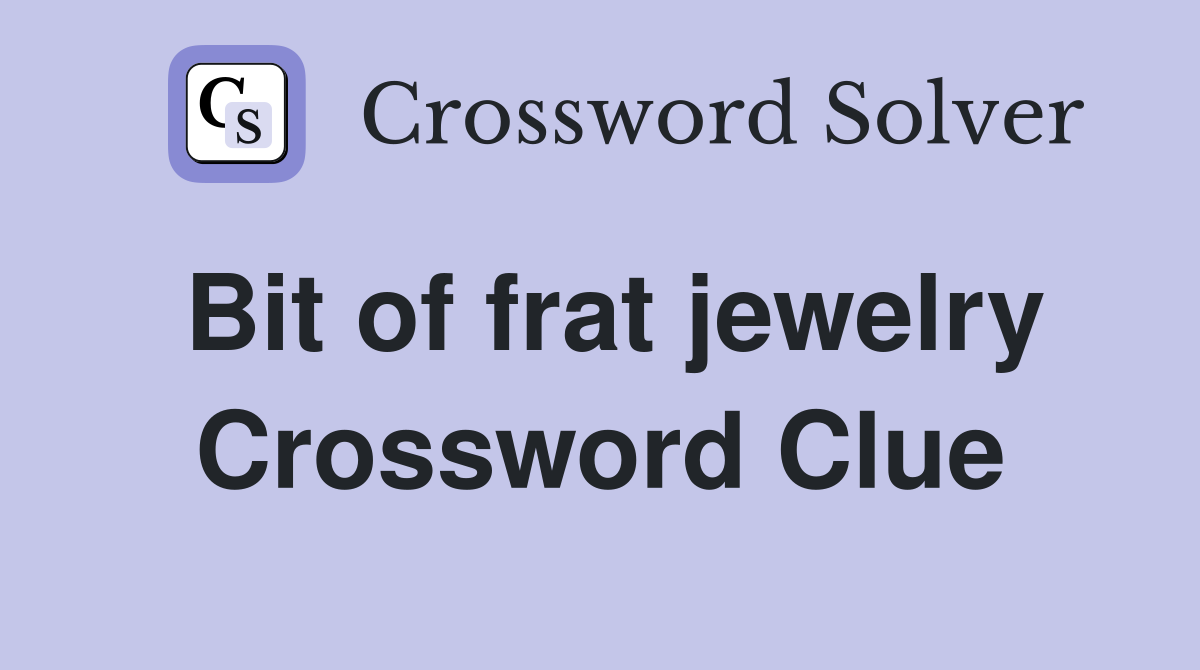 Bit of frat jewelry Crossword Clue