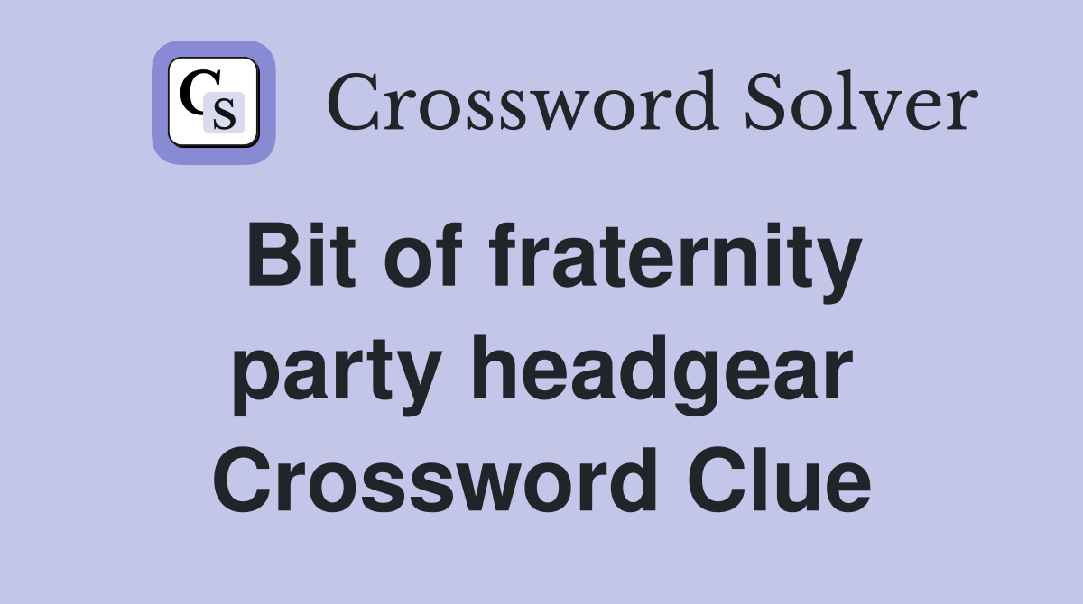 Bit of fraternity party headgear Crossword Clue