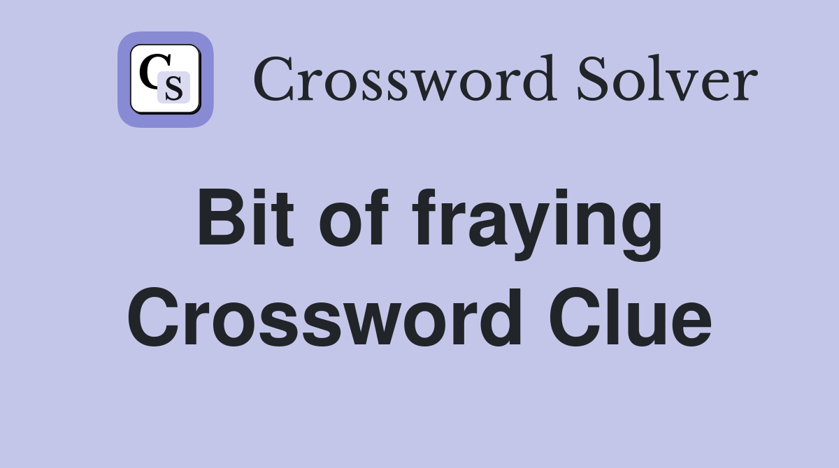 Bit of fraying Crossword Clue