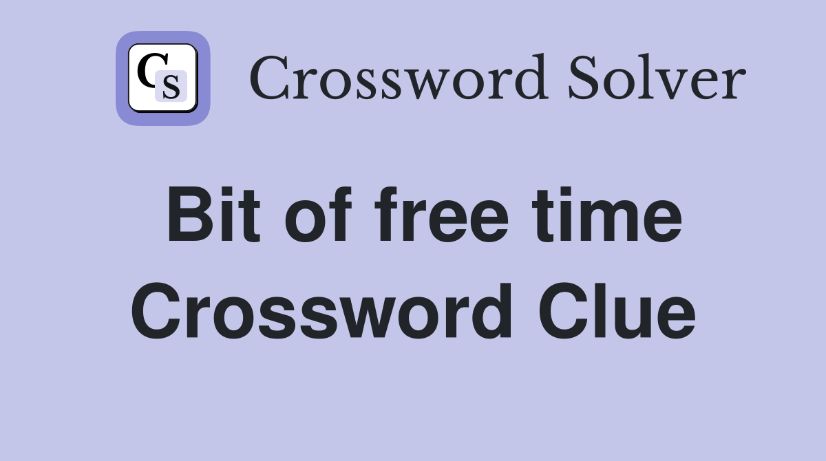 Bit of free time Crossword Clue