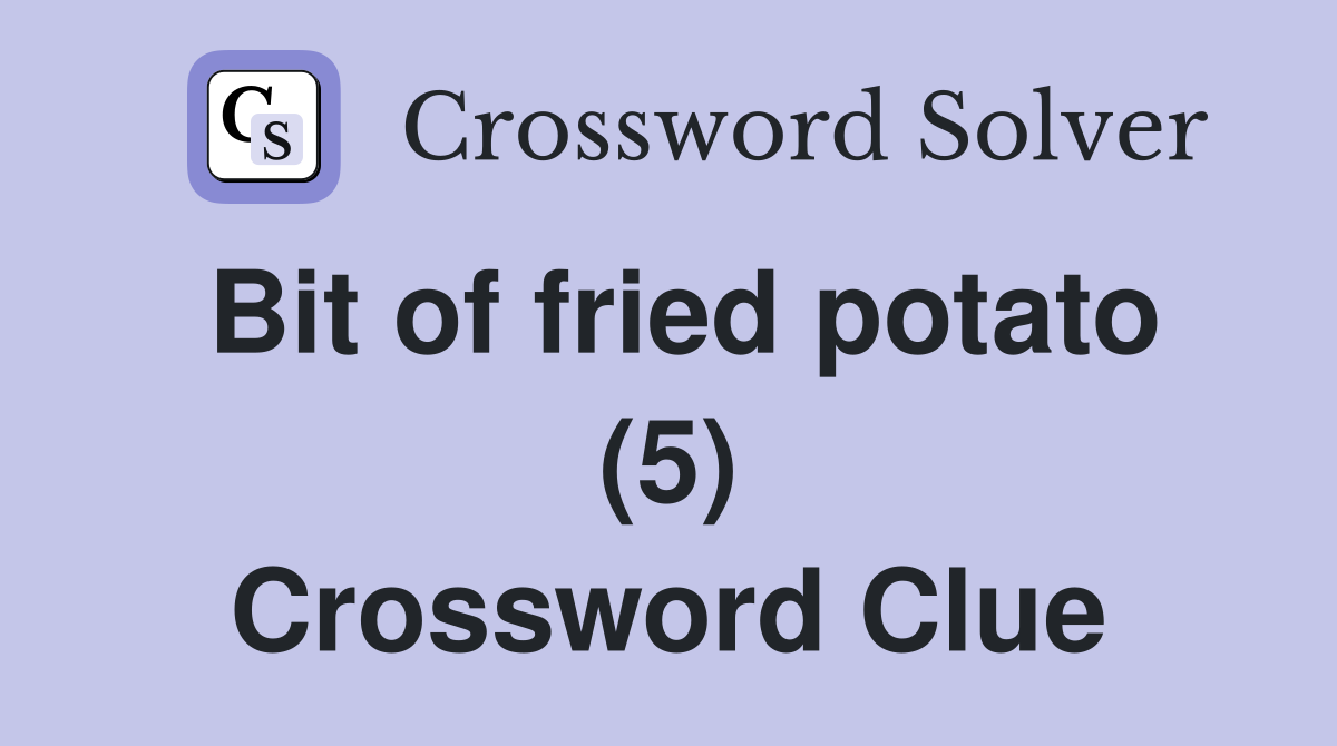 Bit of fried potato (5) Crossword Clue