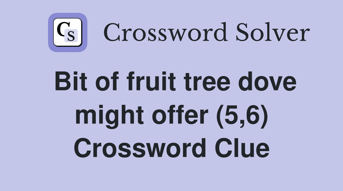 Bit of fruit tree dove might offer (5,6) Crossword Clue