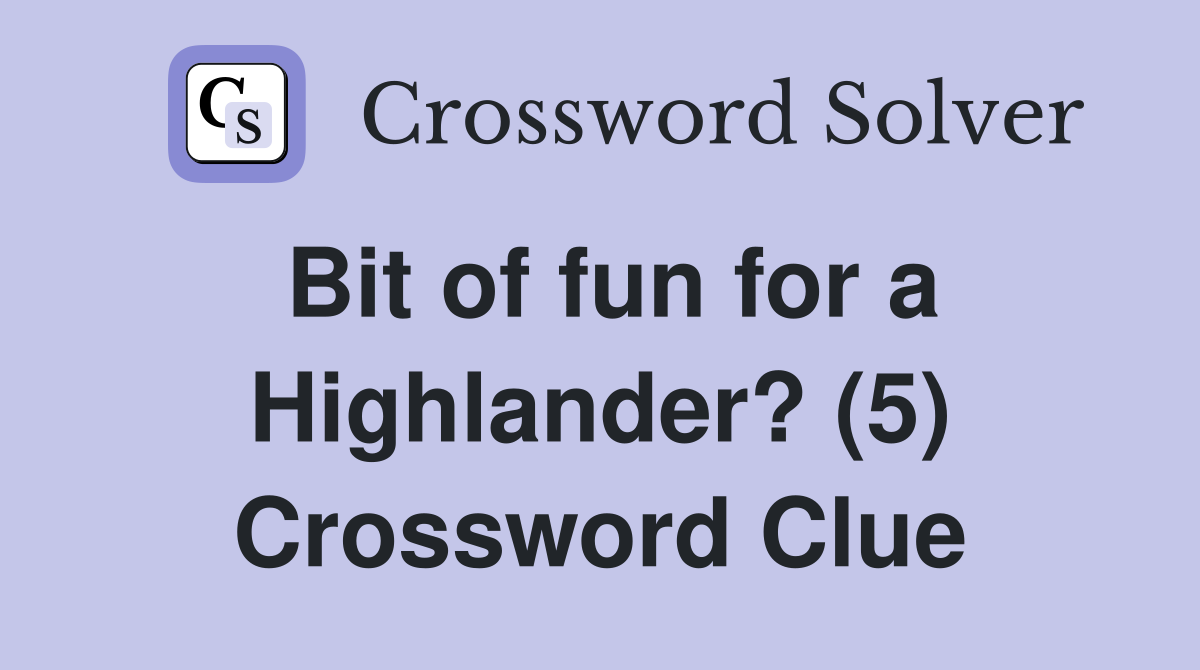 Bit of fun for a Highlander? (5) Crossword Clue