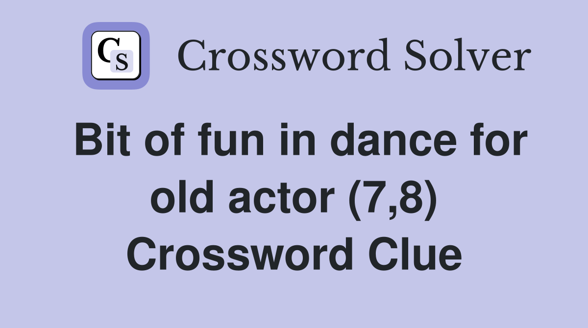Bit of fun in dance for old actor (7,8) Crossword Clue